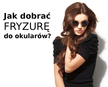 Fryzury pasujące do okularów