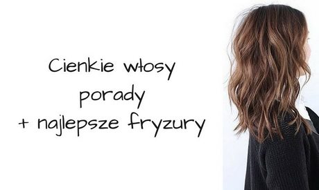 Fryzury damskie cienkie włosy 2018